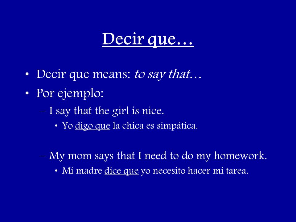 Decir que… Decir que means: to say that… Por ejemplo: