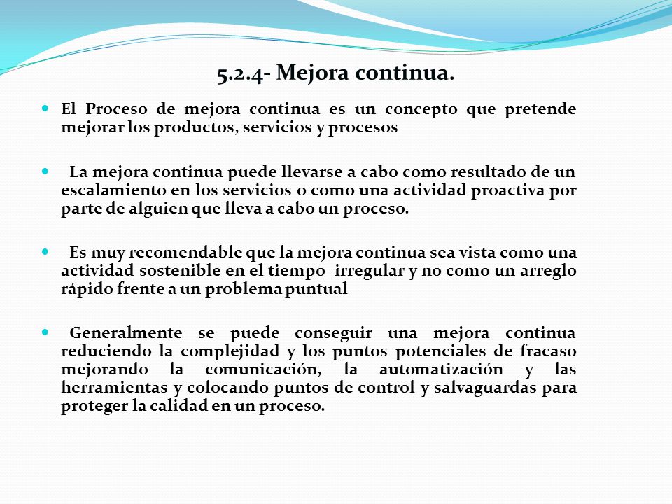 Mejora continua. El Proceso de mejora continua es un concepto que pretende mejorar los productos, servicios y procesos.