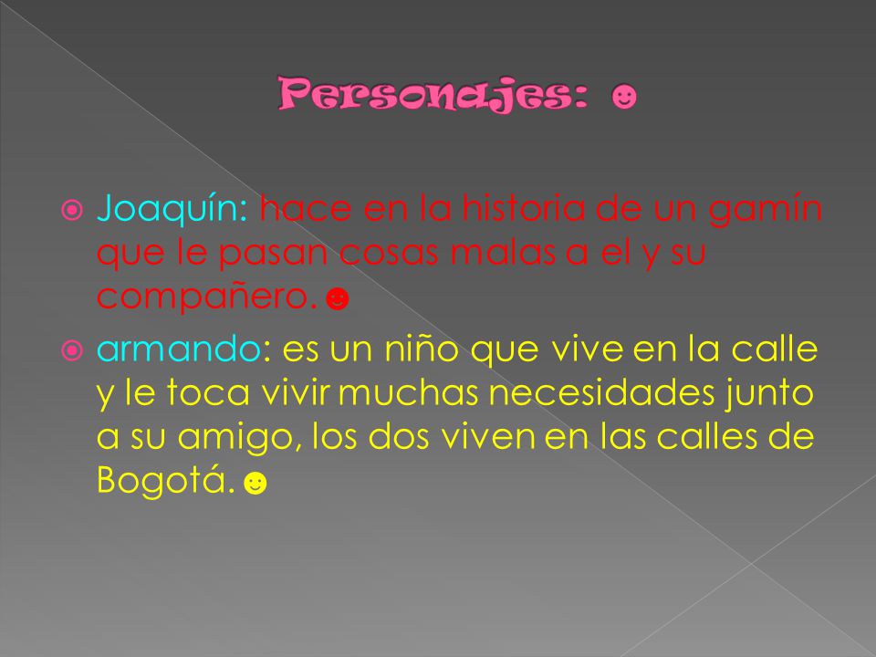 Personajes: ☻ Joaquín: hace en la historia de un gamín que le pasan cosas malas a el y su compañero.☻