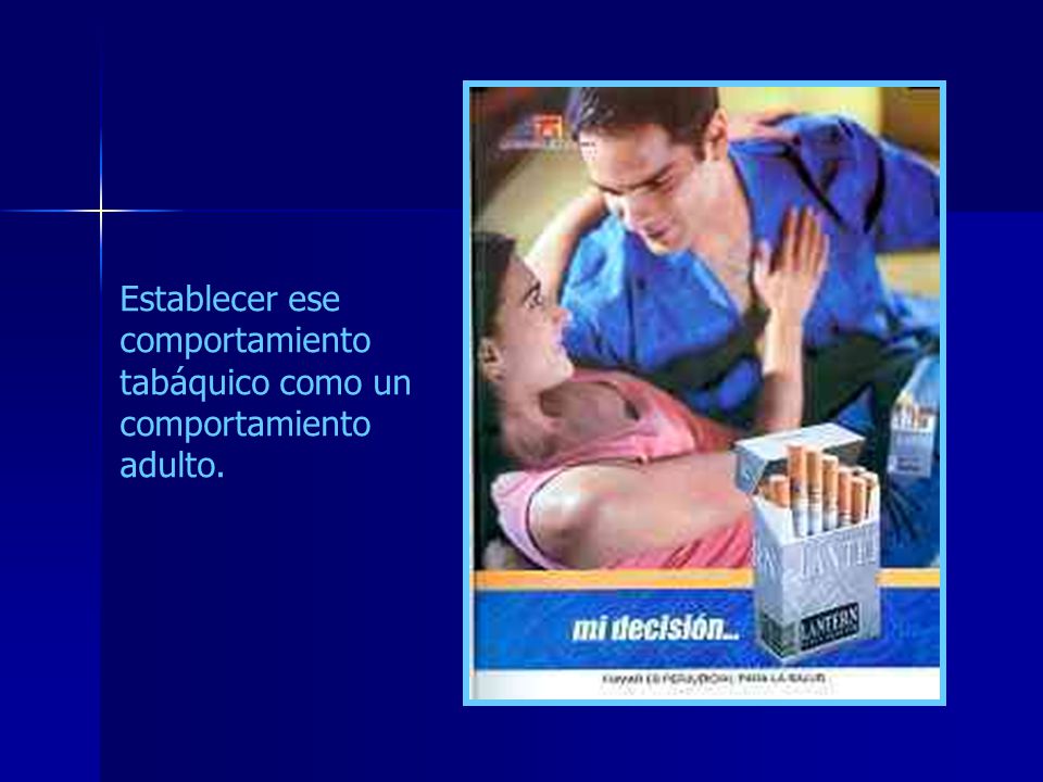 Establecer ese comportamiento tabáquico como un comportamiento adulto.
