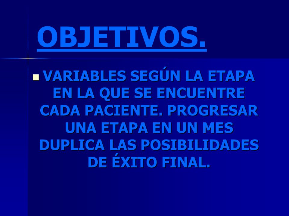 OBJETIVOS. VARIABLES SEGÚN LA ETAPA EN LA QUE SE ENCUENTRE CADA PACIENTE.