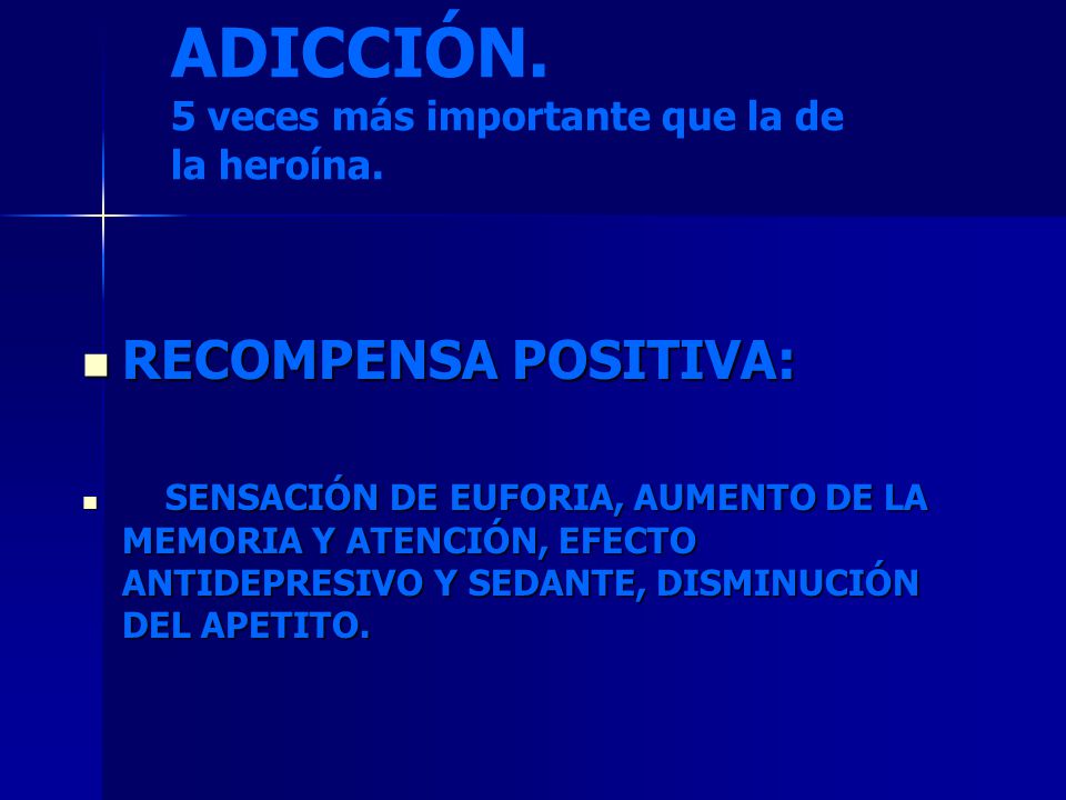 ADICCIÓN. 5 veces más importante que la de la heroína.