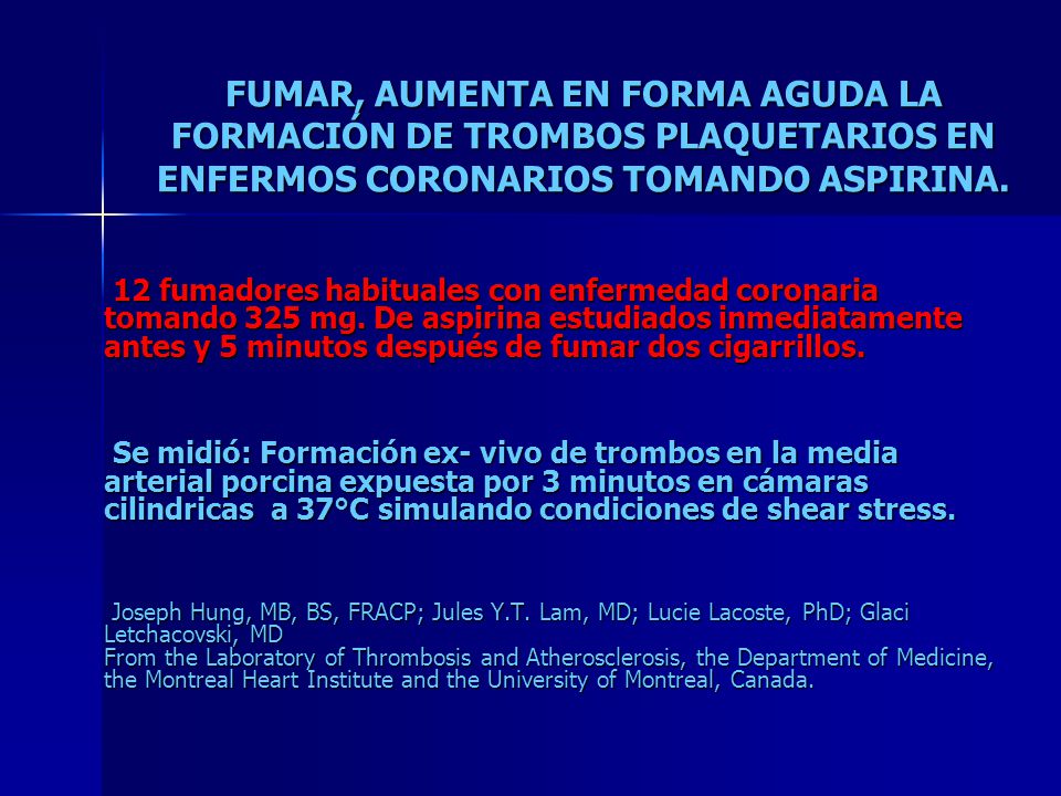 FUMAR, AUMENTA EN FORMA AGUDA LA FORMACIÓN DE TROMBOS PLAQUETARIOS EN ENFERMOS CORONARIOS TOMANDO ASPIRINA.