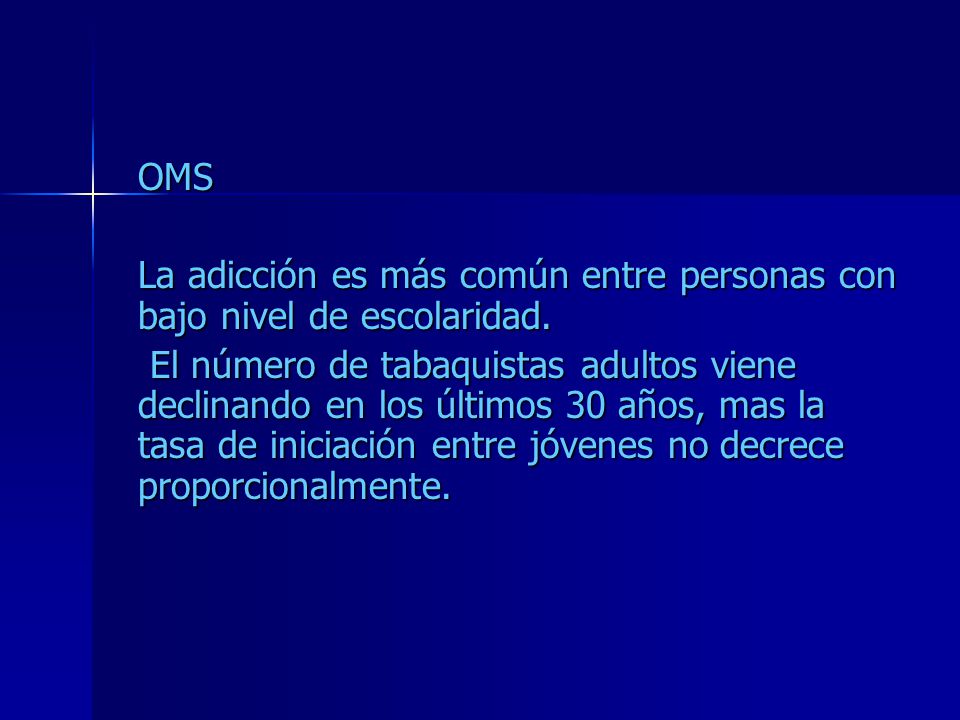 OMS La adicción es más común entre personas con bajo nivel de escolaridad.