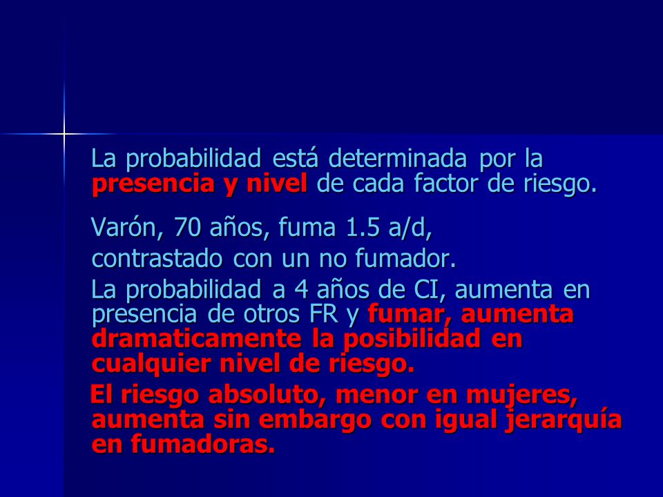 La probabilidad está determinada por la presencia y nivel de cada factor de riesgo.