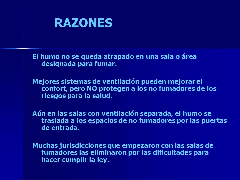 RAZONES El humo no se queda atrapado en una sala o área designada para fumar.