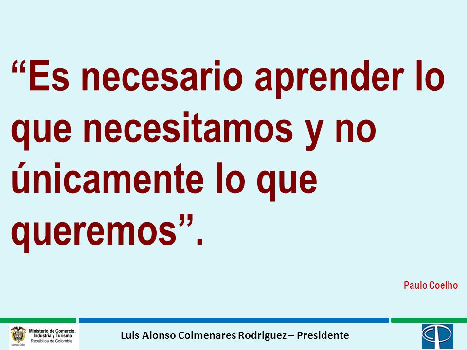 Es necesario aprender lo que necesitamos y no únicamente lo que queremos .