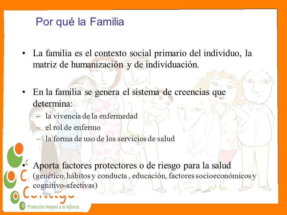 Por qué la Familia La familia es el contexto social primario del individuo, la matriz de humanización y de individuación.