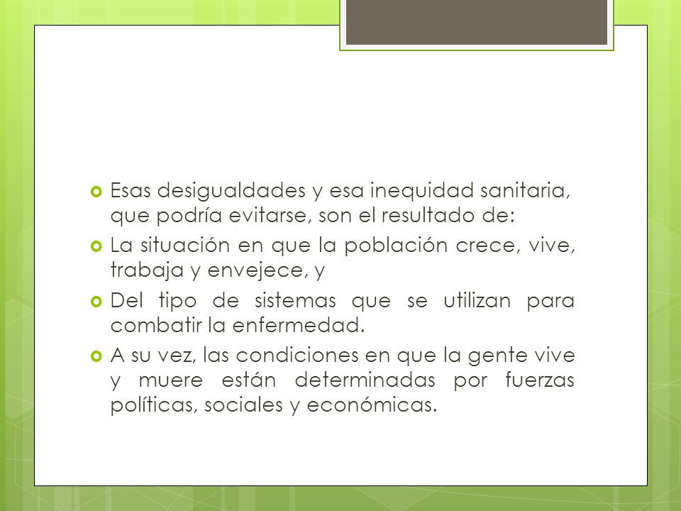 Esas desigualdades y esa inequidad sanitaria, que podría evitarse, son el resultado de: