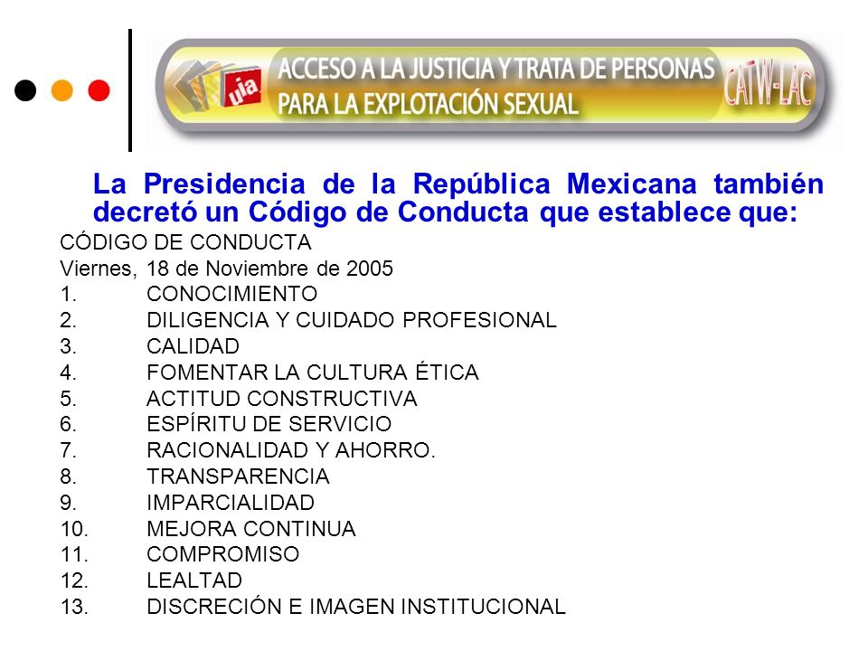La Presidencia de la República Mexicana también decretó un Código de Conducta que establece que: