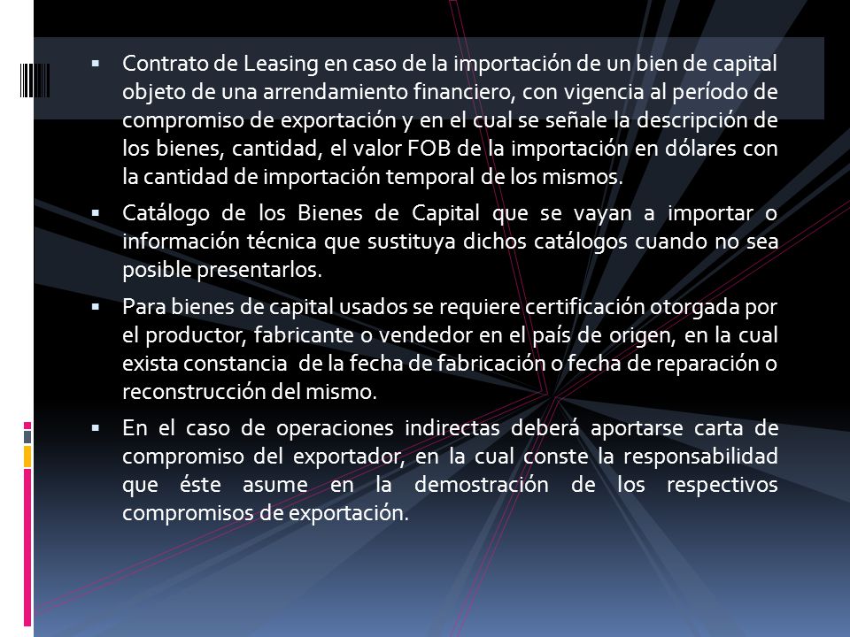 Contrato de Leasing en caso de la importación de un bien de capital objeto de una arrendamiento financiero, con vigencia al período de compromiso de exportación y en el cual se señale la descripción de los bienes, cantidad, el valor FOB de la importación en dólares con la cantidad de importación temporal de los mismos.