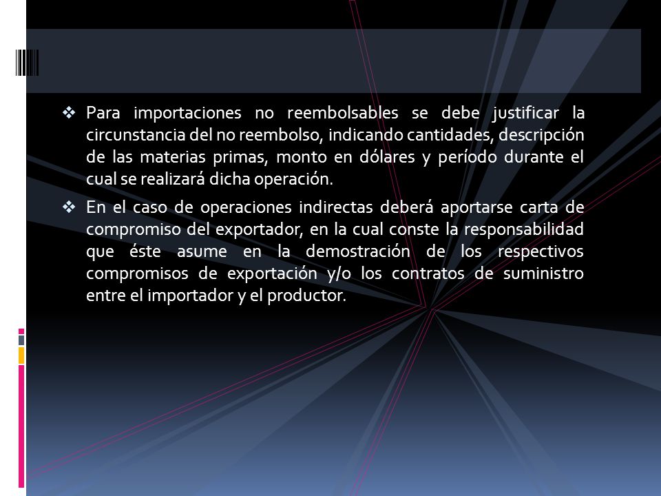 Para importaciones no reembolsables se debe justificar la circunstancia del no reembolso, indicando cantidades, descripción de las materias primas, monto en dólares y período durante el cual se realizará dicha operación.