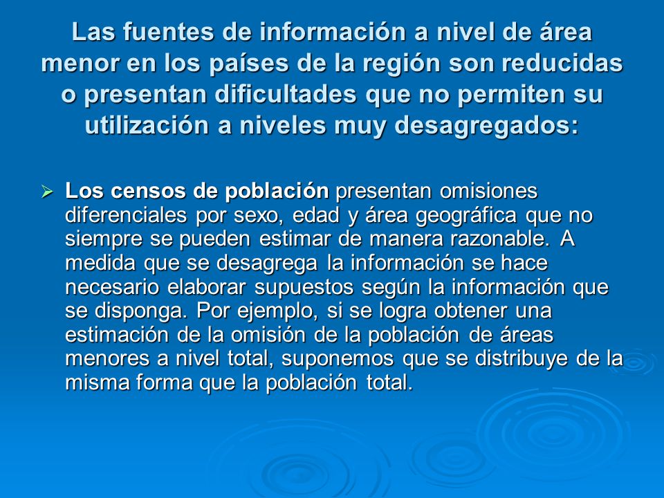 Las fuentes de información a nivel de área menor en los países de la región son reducidas o presentan dificultades que no permiten su utilización a niveles muy desagregados: