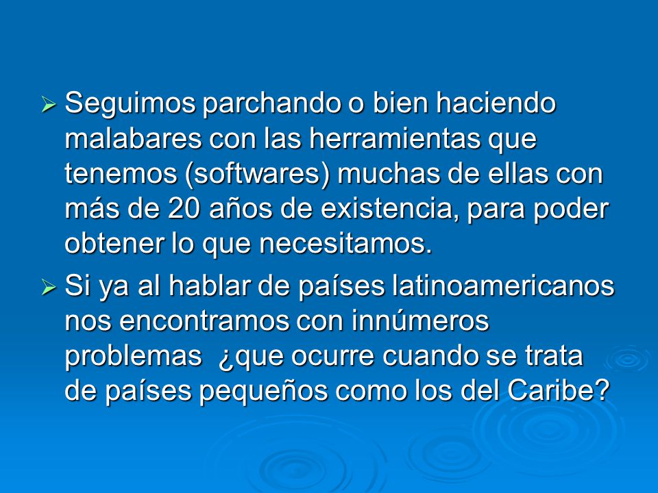 Seguimos parchando o bien haciendo malabares con las herramientas que tenemos (softwares) muchas de ellas con más de 20 años de existencia, para poder obtener lo que necesitamos.