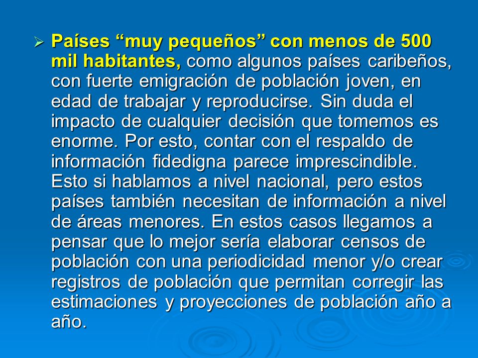 Países muy pequeños con menos de 500 mil habitantes, como algunos países caribeños, con fuerte emigración de población joven, en edad de trabajar y reproducirse.