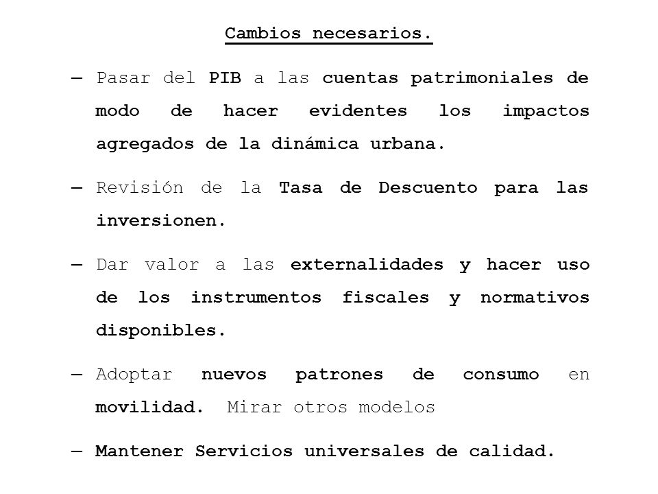 Cambios necesarios. Pasar del PIB a las cuentas patrimoniales de modo de hacer evidentes los impactos agregados de la dinámica urbana.