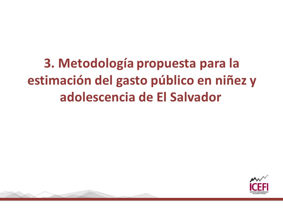 3. Metodología propuesta para la estimación del gasto público en niñez y adolescencia de El Salvador