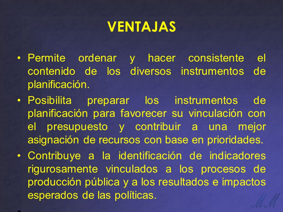 VENTAJAS Permite ordenar y hacer consistente el contenido de los diversos instrumentos de planificación.