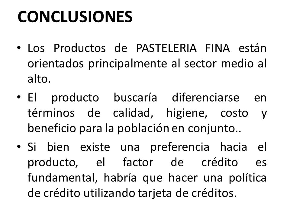 CONCLUSIONES Los Productos de PASTELERIA FINA están orientados principalmente al sector medio al alto.