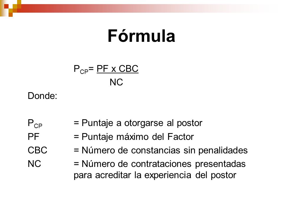 Fórmula PCP= PF x CBC NC Donde: PCP = Puntaje a otorgarse al postor