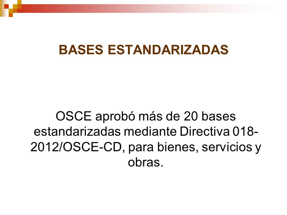BASES ESTANDARIZADAS OSCE aprobó más de 20 bases estandarizadas mediante Directiva /OSCE-CD, para bienes, servicios y obras.