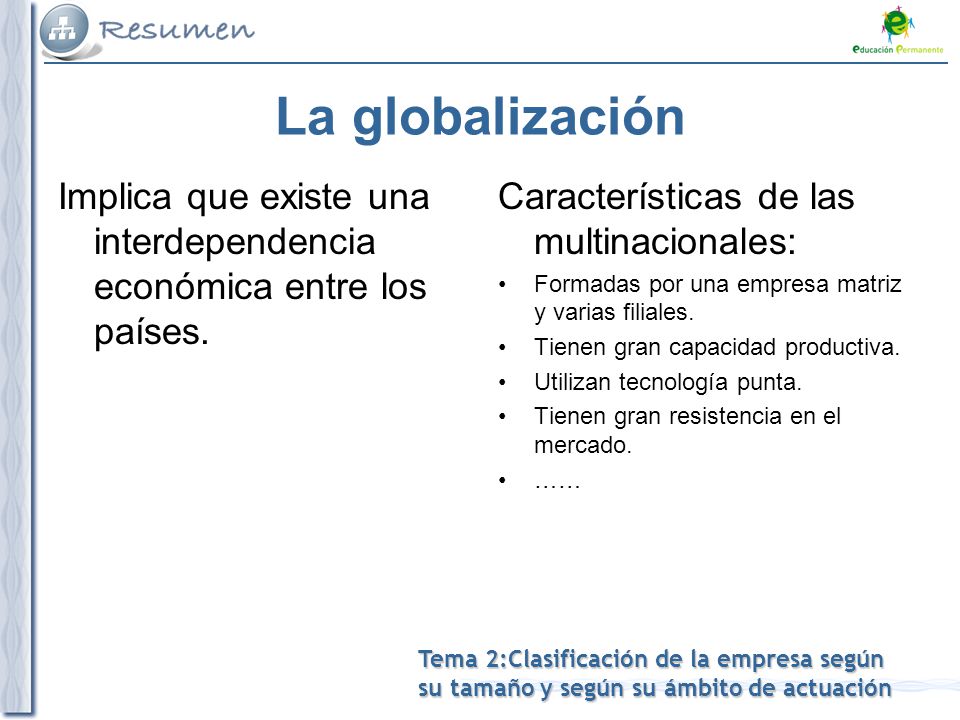 La globalización Implica que existe una interdependencia económica entre los países. Características de las multinacionales: