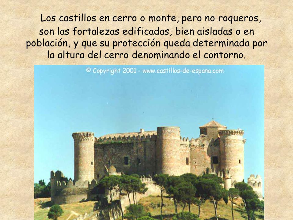 Los castillos en cerro o monte, pero no roqueros, son las fortalezas edificadas, bien aisladas o en población, y que su protección queda determinada por la altura del cerro denominando el contorno.