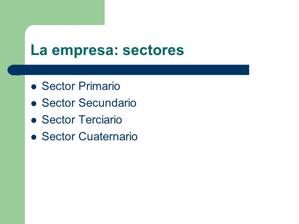 La empresa: sectores Sector Primario Sector Secundario