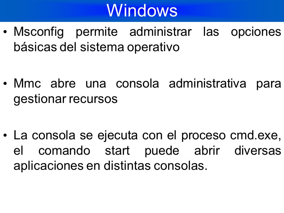 Windows Msconfig permite administrar las opciones básicas del sistema operativo. Mmc abre una consola administrativa para gestionar recursos.