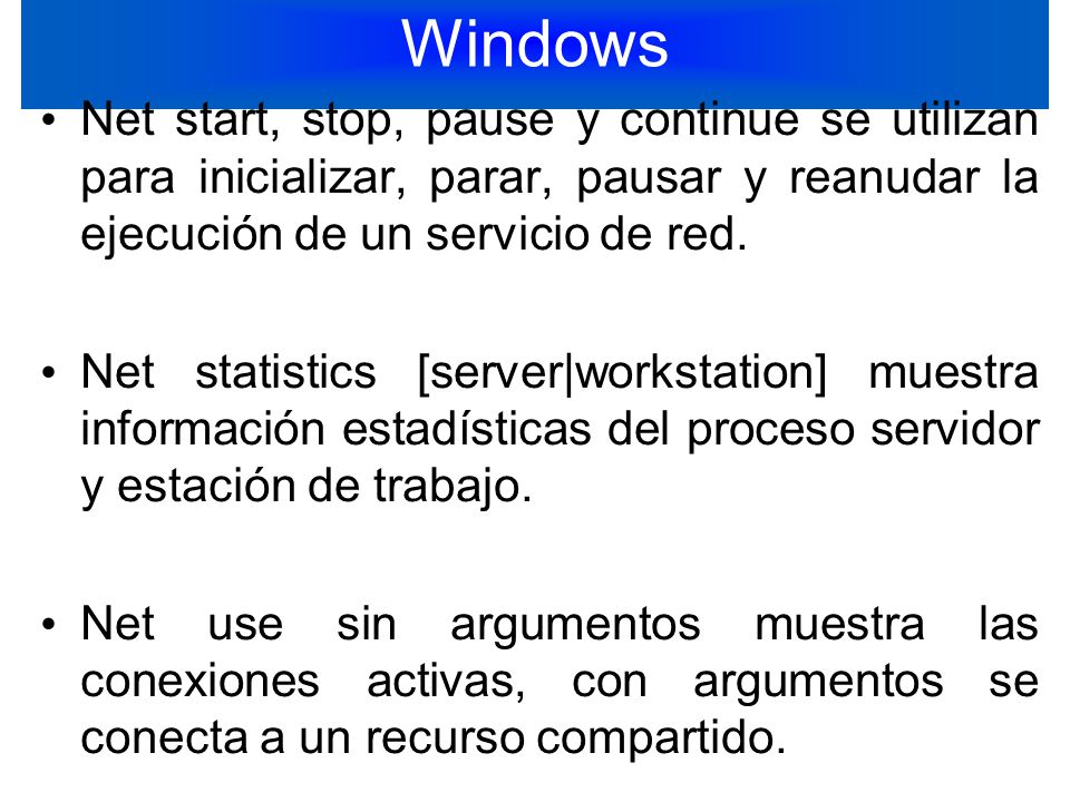 Windows Net start, stop, pause y continue se utilizan para inicializar, parar, pausar y reanudar la ejecución de un servicio de red.