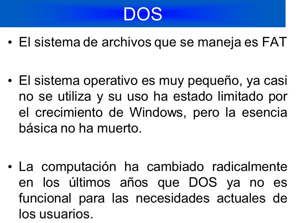 DOS El sistema de archivos que se maneja es FAT