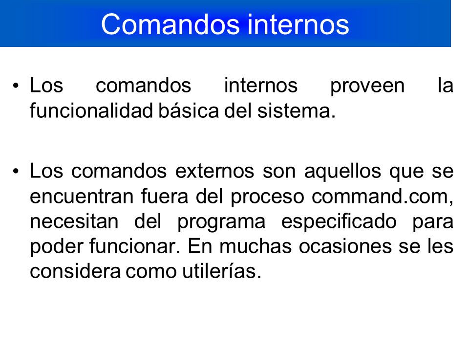 Comandos internos Los comandos internos proveen la funcionalidad básica del sistema.