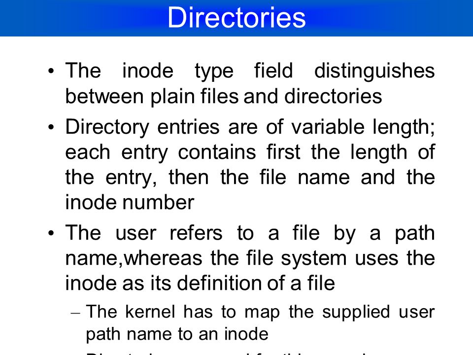 Directories The inode type field distinguishes between plain files and directories.