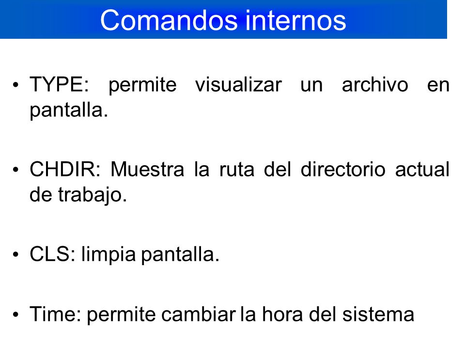 Comandos internos TYPE: permite visualizar un archivo en pantalla.