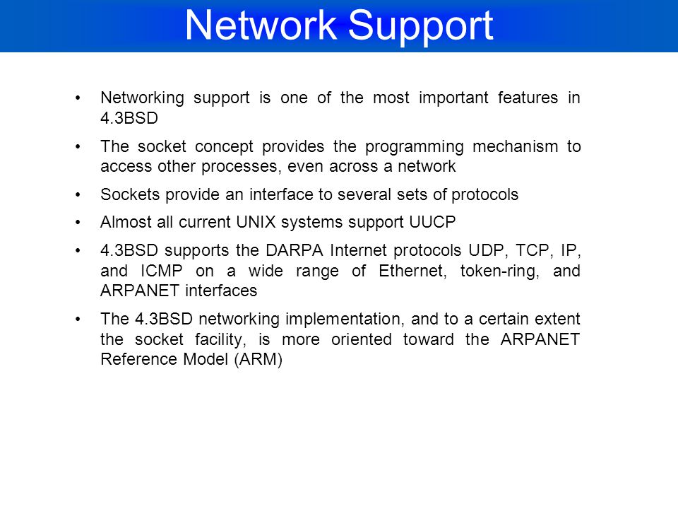 Network Support Networking support is one of the most important features in 4.3BSD.