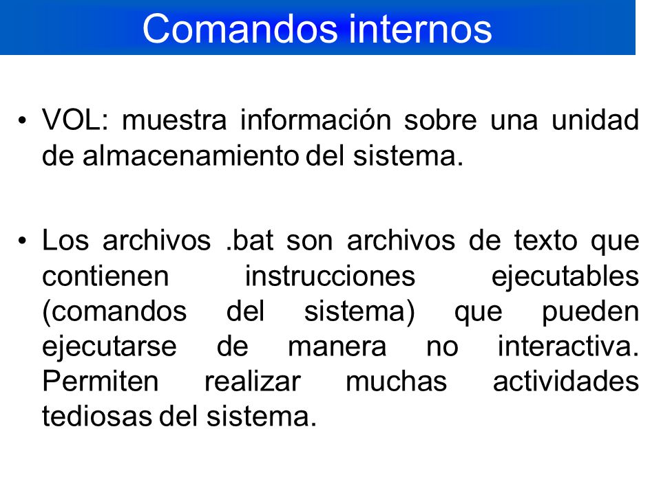 Comandos internos VOL: muestra información sobre una unidad de almacenamiento del sistema.