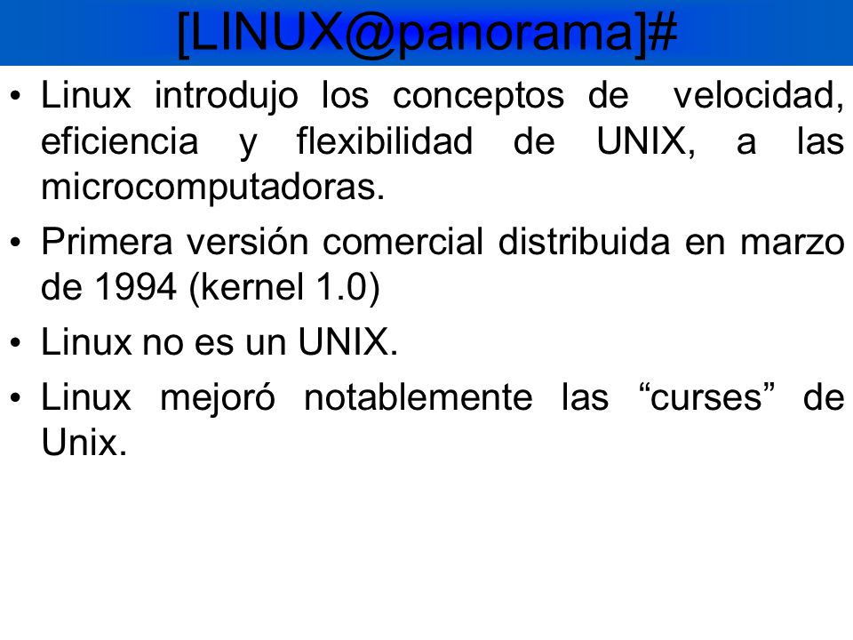 Linux introdujo los conceptos de velocidad, eficiencia y flexibilidad de UNIX, a las microcomputadoras.