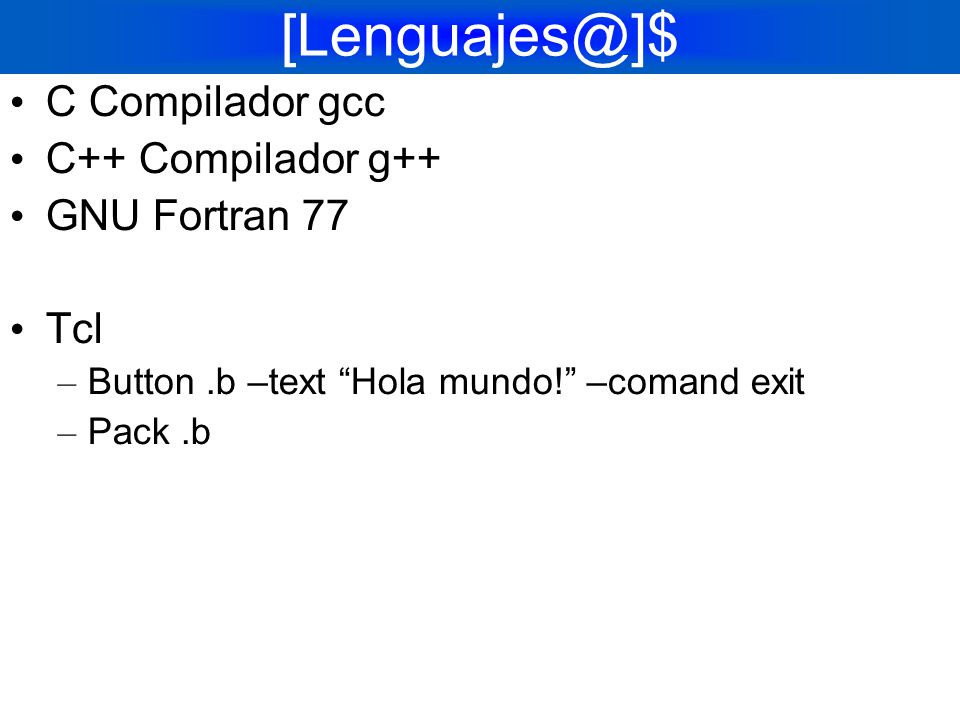 C Compilador gcc C++ Compilador g++ GNU Fortran 77 Tcl