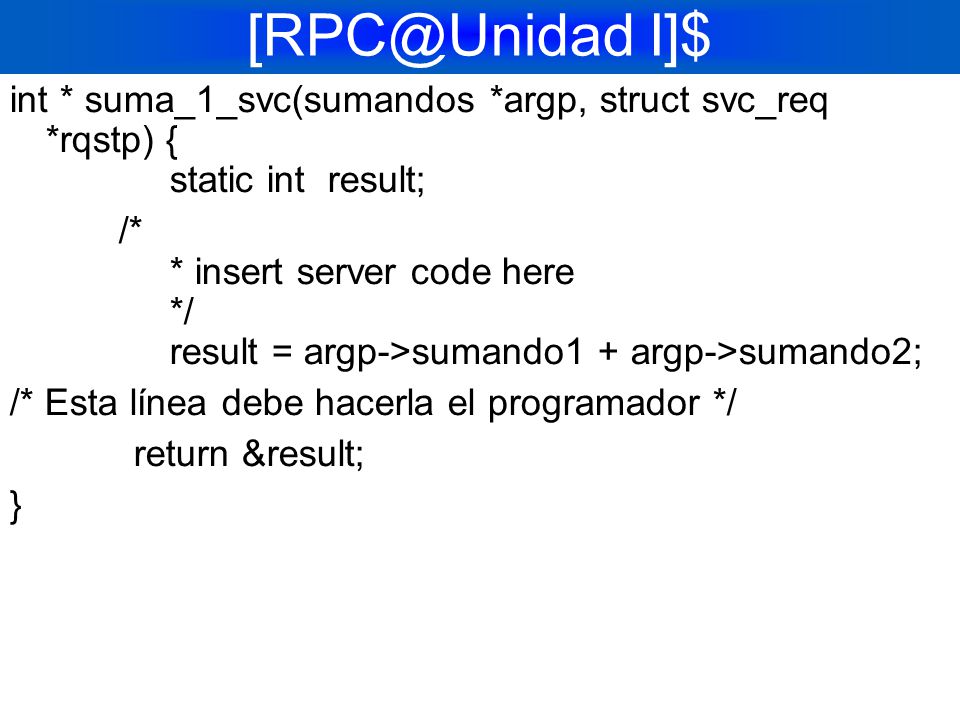 I]$ int * suma_1_svc(sumandos *argp, struct svc_req *rqstp) { static int result;