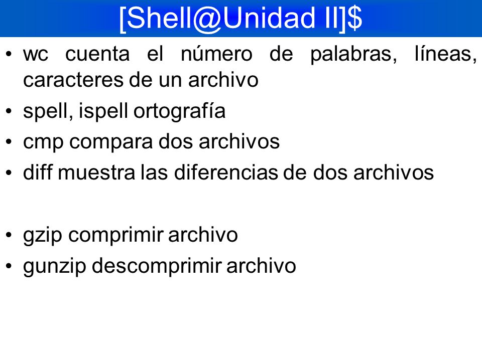 II]$ wc cuenta el número de palabras, líneas, caracteres de un archivo. spell, ispell ortografía.