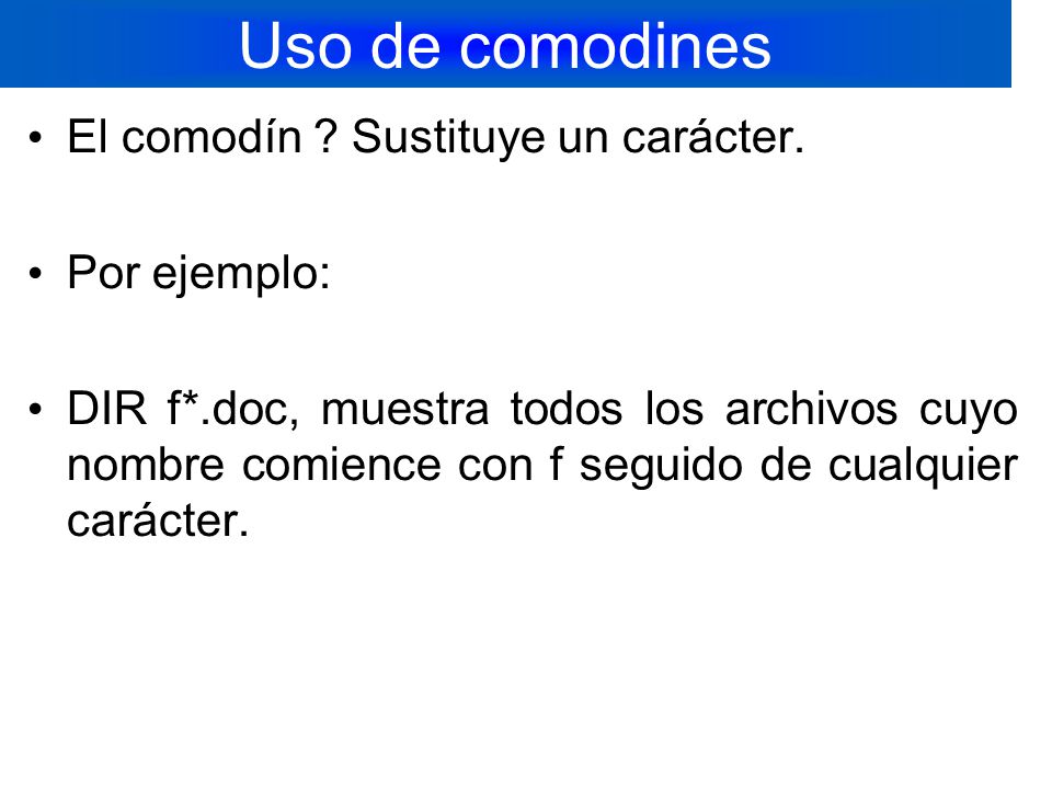 Uso de comodines El comodín Sustituye un carácter. Por ejemplo: