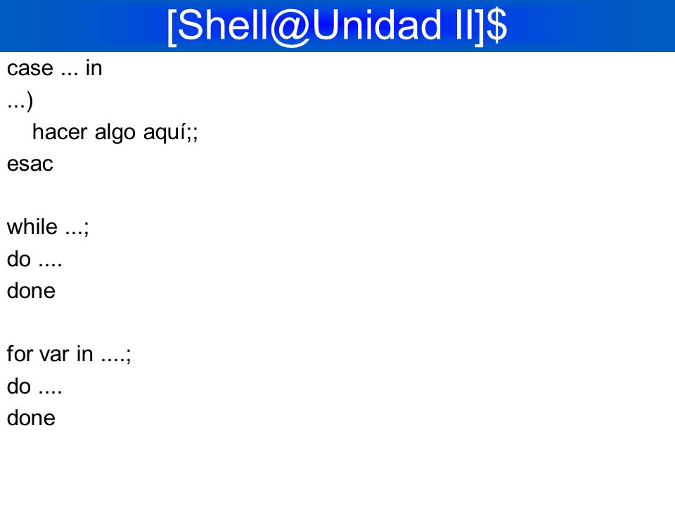 II]$ case ... in ...) hacer algo aquí;; esac while ...;