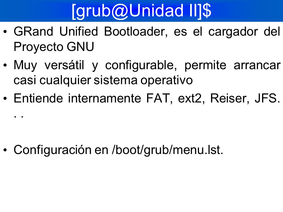 II]$ GRand Unified Bootloader, es el cargador del Proyecto GNU.