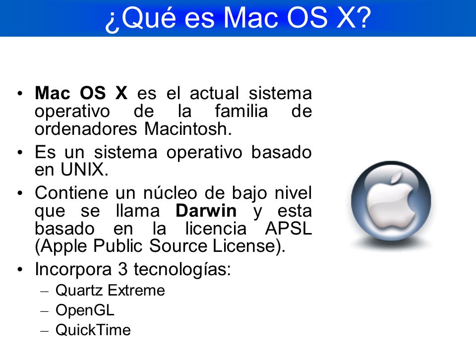 ¿Qué es Mac OS X Mac OS X es el actual sistema operativo de la familia de ordenadores Macintosh.