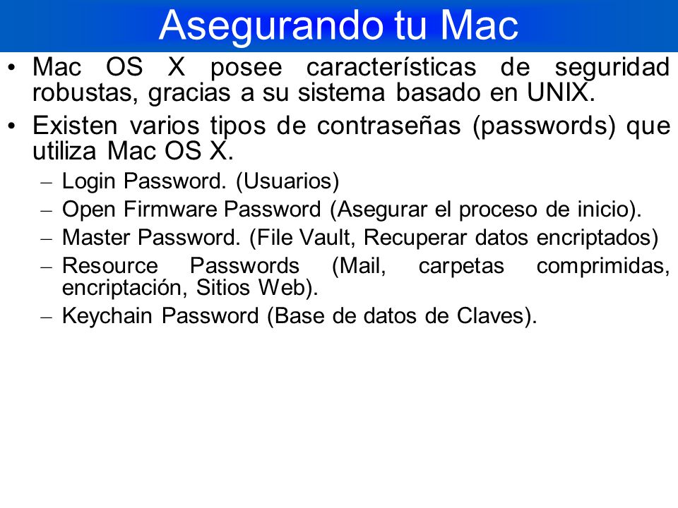 Asegurando tu Mac Mac OS X posee características de seguridad robustas, gracias a su sistema basado en UNIX.
