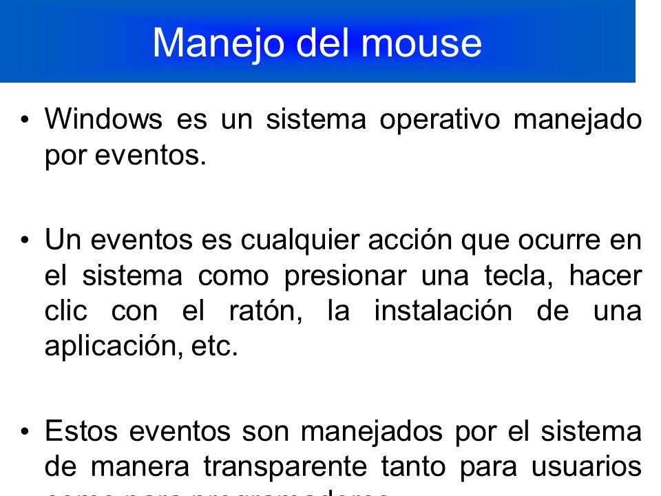 Manejo del mouse Windows es un sistema operativo manejado por eventos.