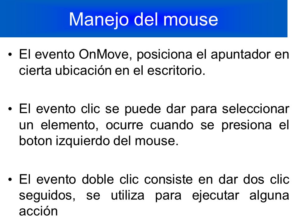Manejo del mouse El evento OnMove, posiciona el apuntador en cierta ubicación en el escritorio.