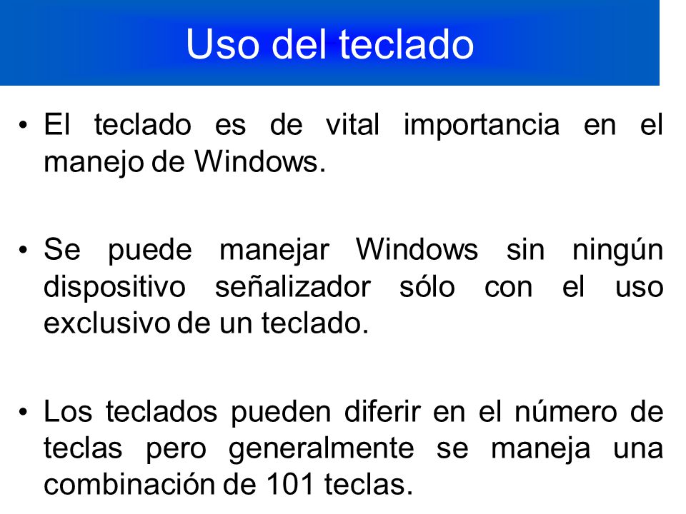 Uso del teclado El teclado es de vital importancia en el manejo de Windows.
