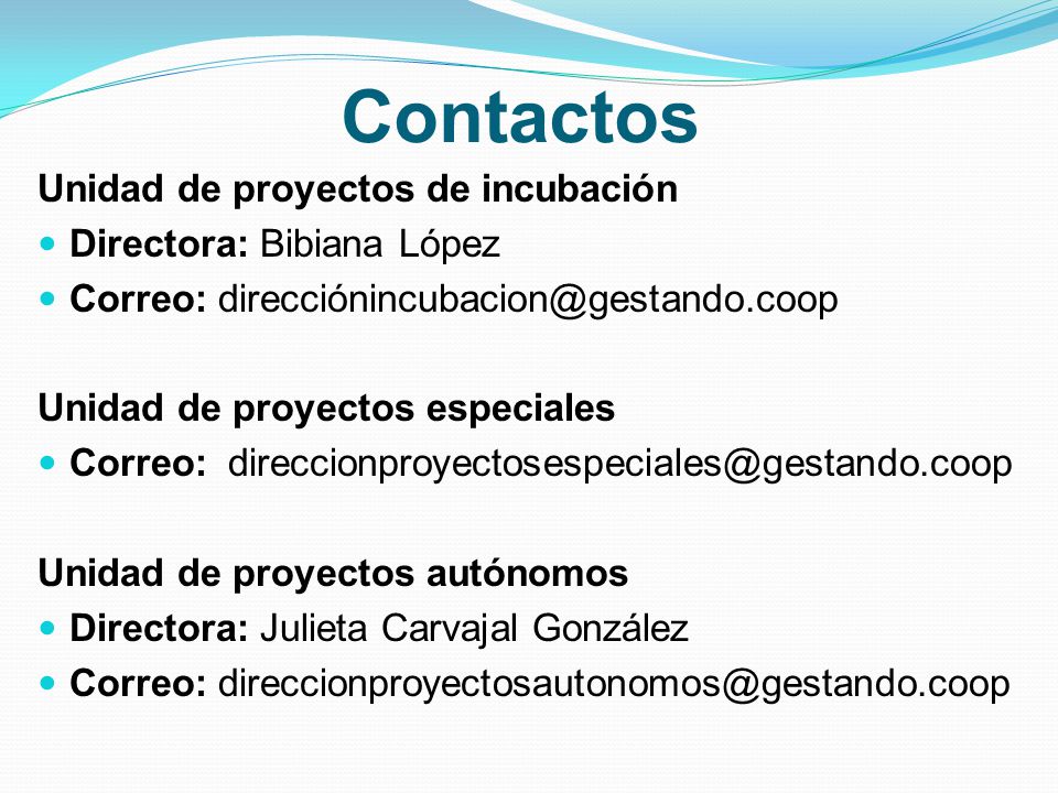 Contactos Unidad de proyectos de incubación Directora: Bibiana López
