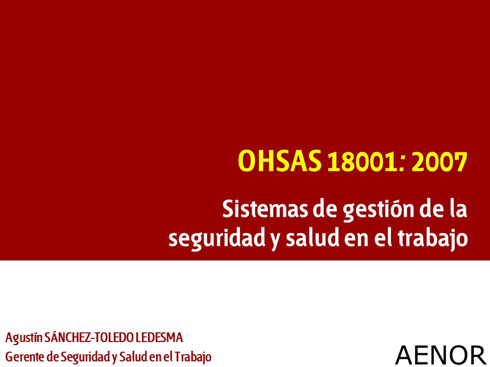 OHSAS 18001: 2007 Sistemas de gestión de la seguridad y salud en el trabajo. Agustín SÁNCHEZ-TOLEDO LEDESMA.
